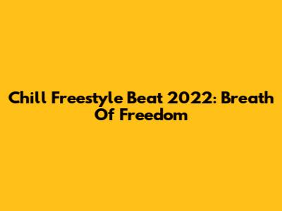 Chill Freestyle Beat 2022: Breath Of Freedom