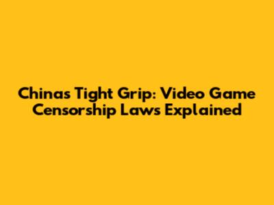 China's Tight Grip: Video Game Censorship Laws Explained