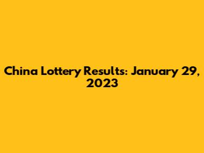 China Lottery Results: January 29, 2023