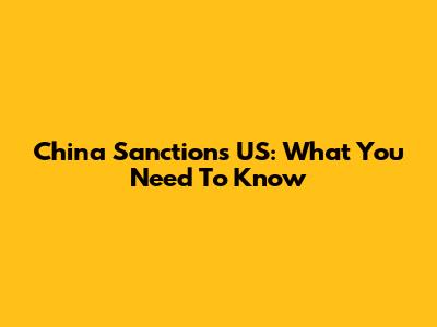 China Sanctions US: What You Need To Know