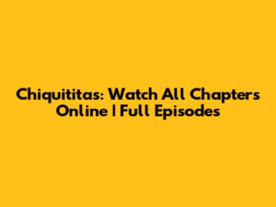 Chiquititas: Watch All Chapters Online | Full Episodes