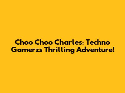 Choo Choo Charles: Techno Gamerz's Thrilling Adventure!