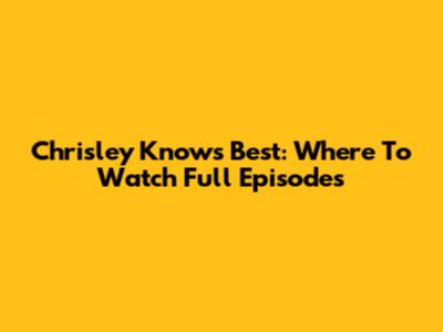Chrisley Knows Best: Where To Watch Full Episodes