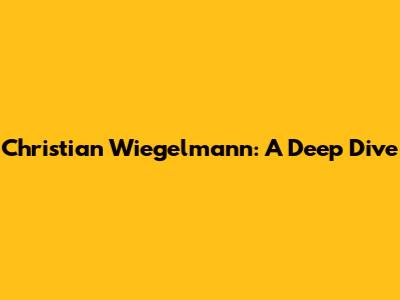 Christian Wiegelmann: A Deep Dive