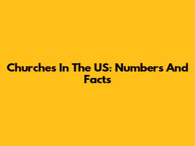 Churches In The US: Numbers And Facts