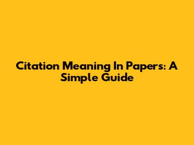 Citation Meaning In Papers: A Simple Guide