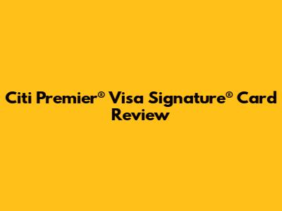 Citi Premier® Visa Signature® Card Review