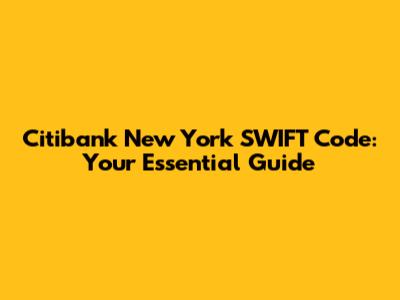 Citibank New York SWIFT Code: Your Essential Guide