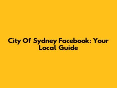 City Of Sydney Facebook: Your Local Guide