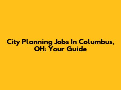 City Planning Jobs In Columbus, OH: Your Guide