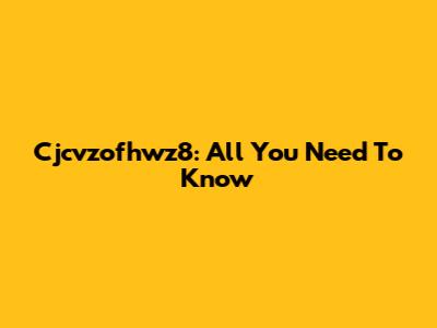 Cjcvzofhwz8: All You Need To Know