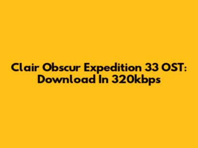 Clair Obscur Expedition 33 OST: Download In 320kbps