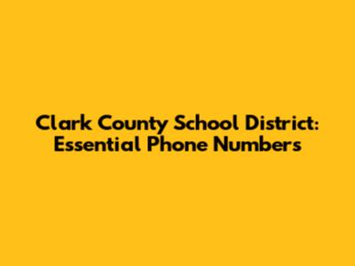 Clark County School District: Essential Phone Numbers