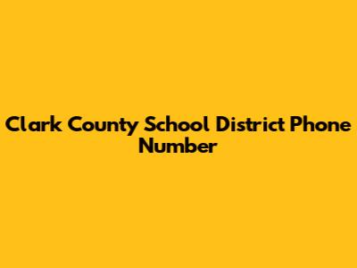 Clark County School District Phone Number