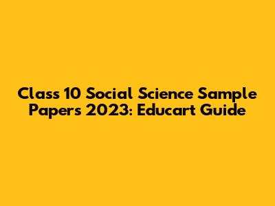 Class 10 Social Science Sample Papers 2023: Educart Guide