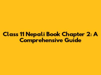 Class 11 Nepali Book Chapter 2: A Comprehensive Guide