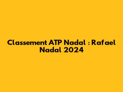 Classement ATP Nadal : Rafael Nadal 2024