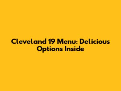 Cleveland 19 Menu: Delicious Options Inside