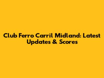 Club Ferro Carril Midland: Latest Updates & Scores