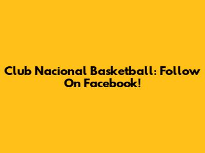Club Nacional Basketball: Follow On Facebook!