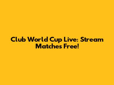 Club World Cup Live: Stream Matches Free!