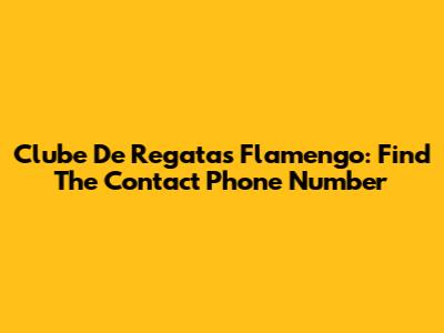 Clube De Regatas Flamengo: Find The Contact Phone Number