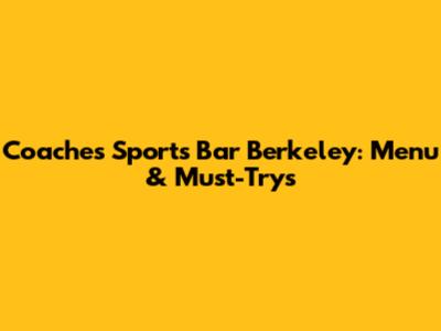 Coaches Sports Bar Berkeley: Menu & Must-Trys