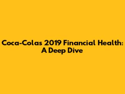 Coca-Cola's 2019 Financial Health: A Deep Dive
