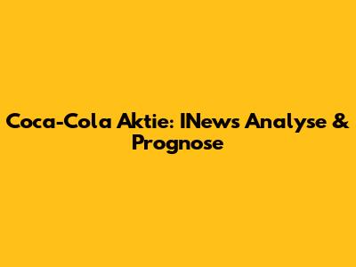 Coca-Cola Aktie: INews Analyse & Prognose