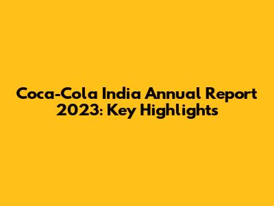 Coca-Cola India Annual Report 2023: Key Highlights