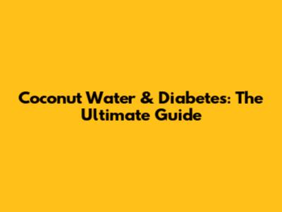 Coconut Water & Diabetes: The Ultimate Guide