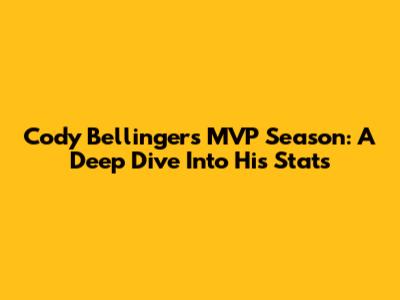 Cody Bellinger's MVP Season: A Deep Dive Into His Stats