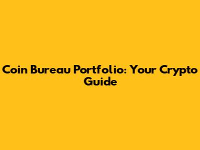 Coin Bureau Portfolio: Your Crypto Guide