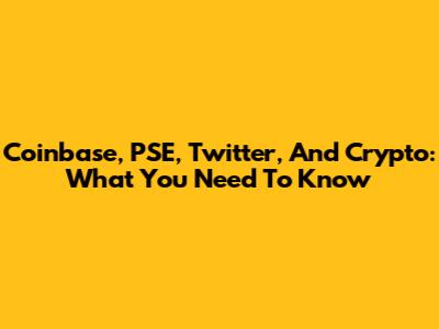 Coinbase, PSE, Twitter, And Crypto: What You Need To Know