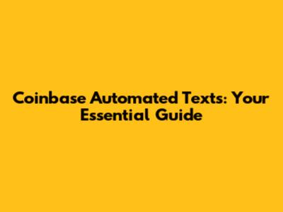 Coinbase Automated Texts: Your Essential Guide