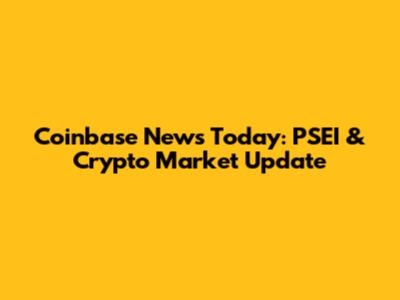 Coinbase News Today: PSEI & Crypto Market Update