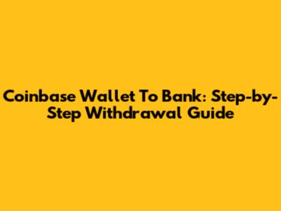 Coinbase Wallet To Bank: Step-by-Step Withdrawal Guide