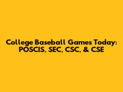 College Baseball Games Today: POSCIS, SEC, CSC, & CSE