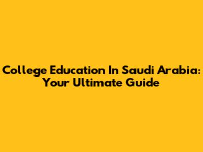 College Education In Saudi Arabia: Your Ultimate Guide