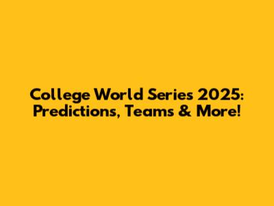 College World Series 2025: Predictions, Teams & More!