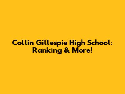 Collin Gillespie High School: Ranking & More!