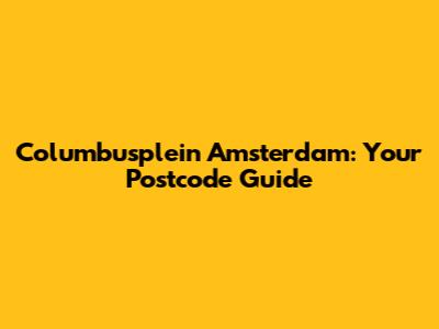 Columbusplein Amsterdam: Your Postcode Guide
