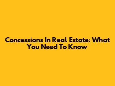 Concessions In Real Estate: What You Need To Know