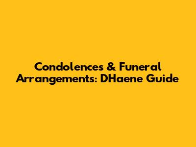 Condolences & Funeral Arrangements: D'Haene Guide