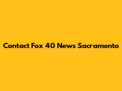 Contact Fox 40 News Sacramento