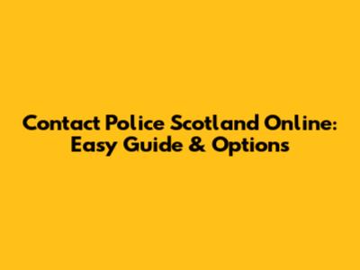 Contact Police Scotland Online: Easy Guide & Options