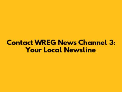 Contact WREG News Channel 3: Your Local Newsline