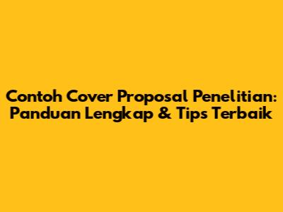 Contoh Cover Proposal Penelitian: Panduan Lengkap & Tips Terbaik