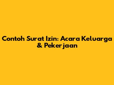 Contoh Surat Izin: Acara Keluarga & Pekerjaan