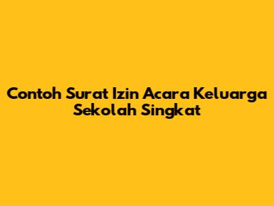 Contoh Surat Izin Acara Keluarga Sekolah Singkat